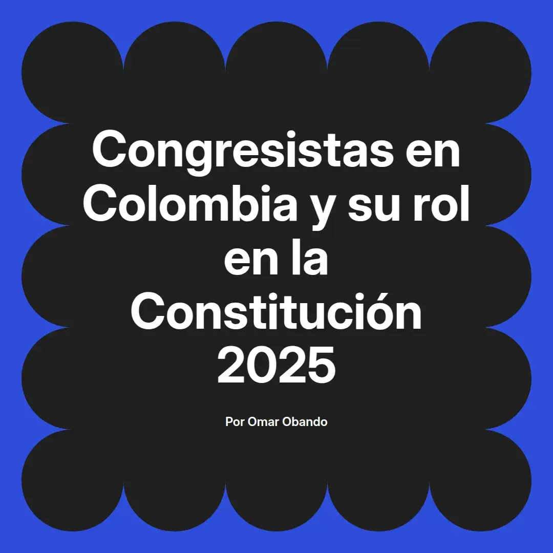 imagen destacada del post con un texto en el centro que dice Congresistas en Colombia y su rol en la Constitución 2025 y abajo del texto aparece el nombre del autor Omar Obando