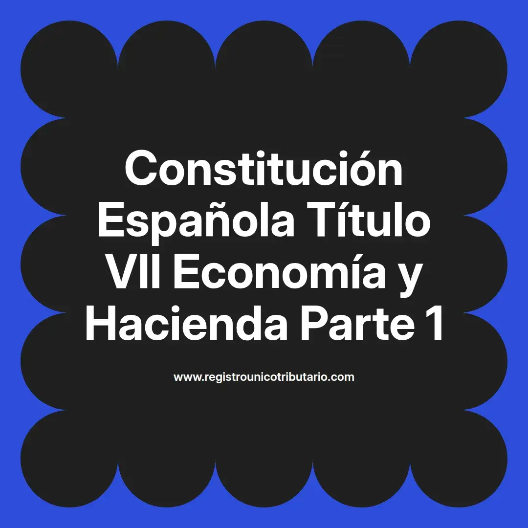 imagen destacada del post con un texto en el centro que dice Constitución Española Título VII Economía y Hacienda Parte 1 y abajo del texto aparece el url de sitio web que es registro unico tributario punto com