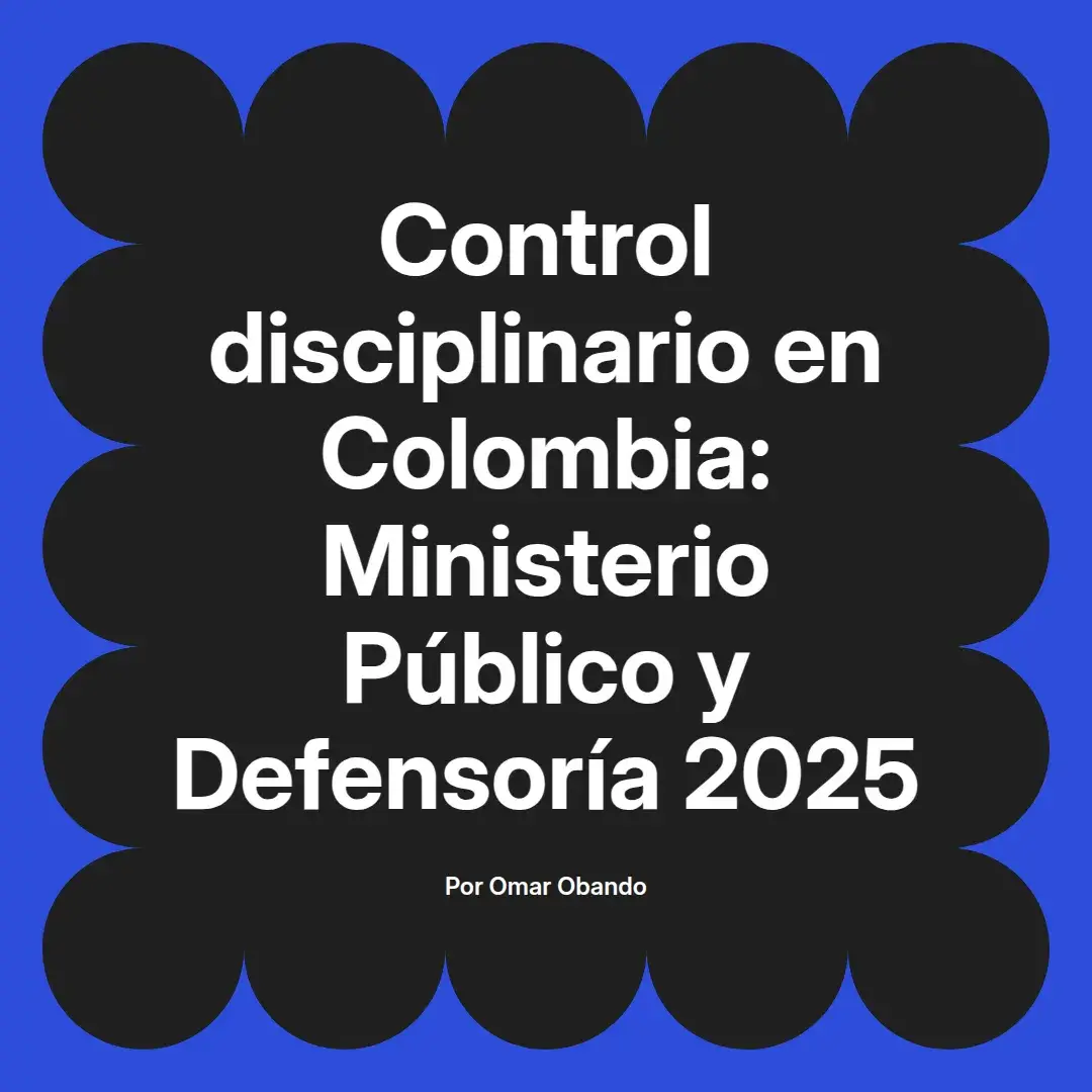 imagen destacada del post con un texto en el centro que dice Control disciplinario en Colombia: Ministerio Público y Defensoría 2025 y abajo del texto aparece el nombre del autor Omar Obando