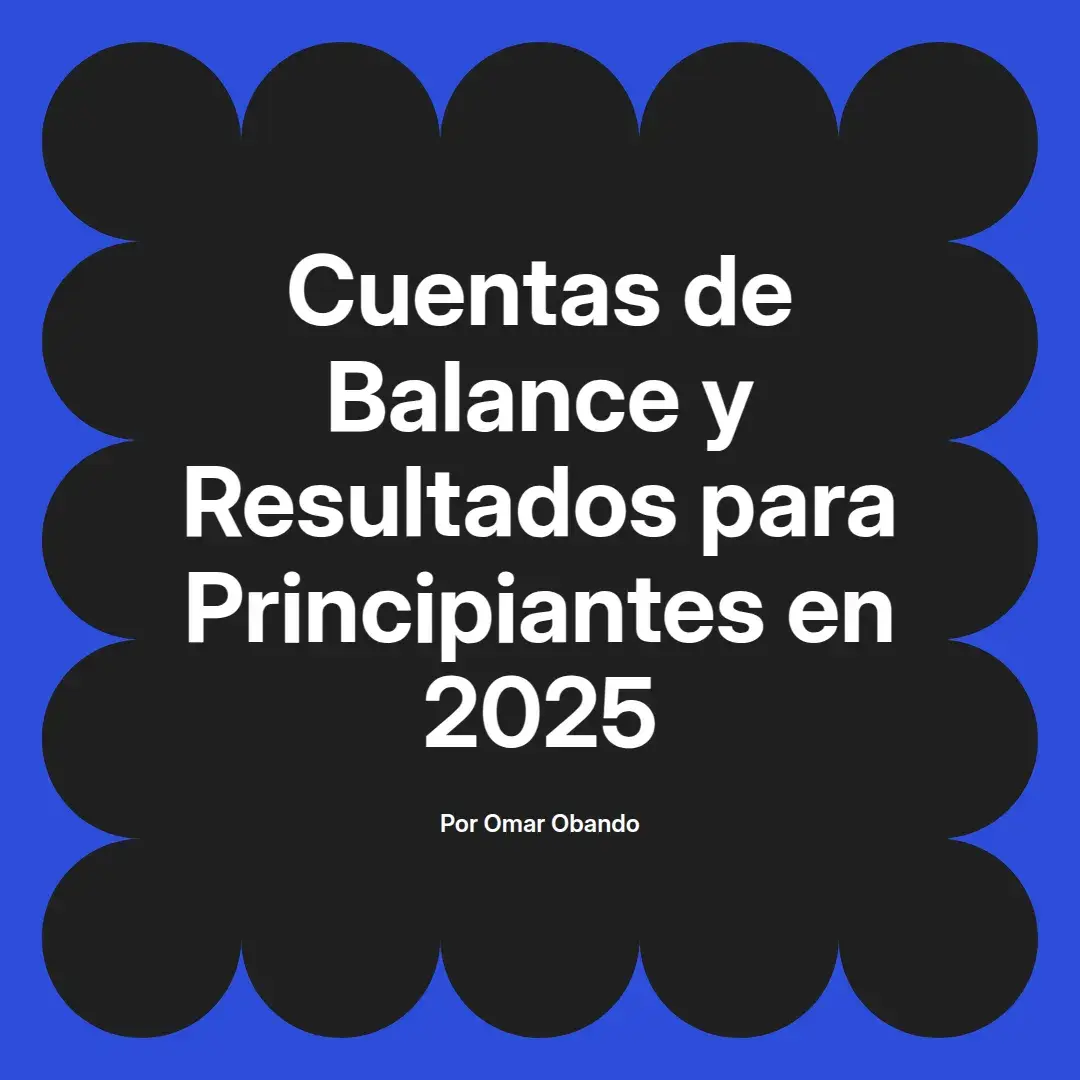 imagen destacada del post con un texto en el centro que dice Cuentas de Balance y Resultados para Principiantes en 2025 y abajo del texto aparece el nombre del autor Omar Obando