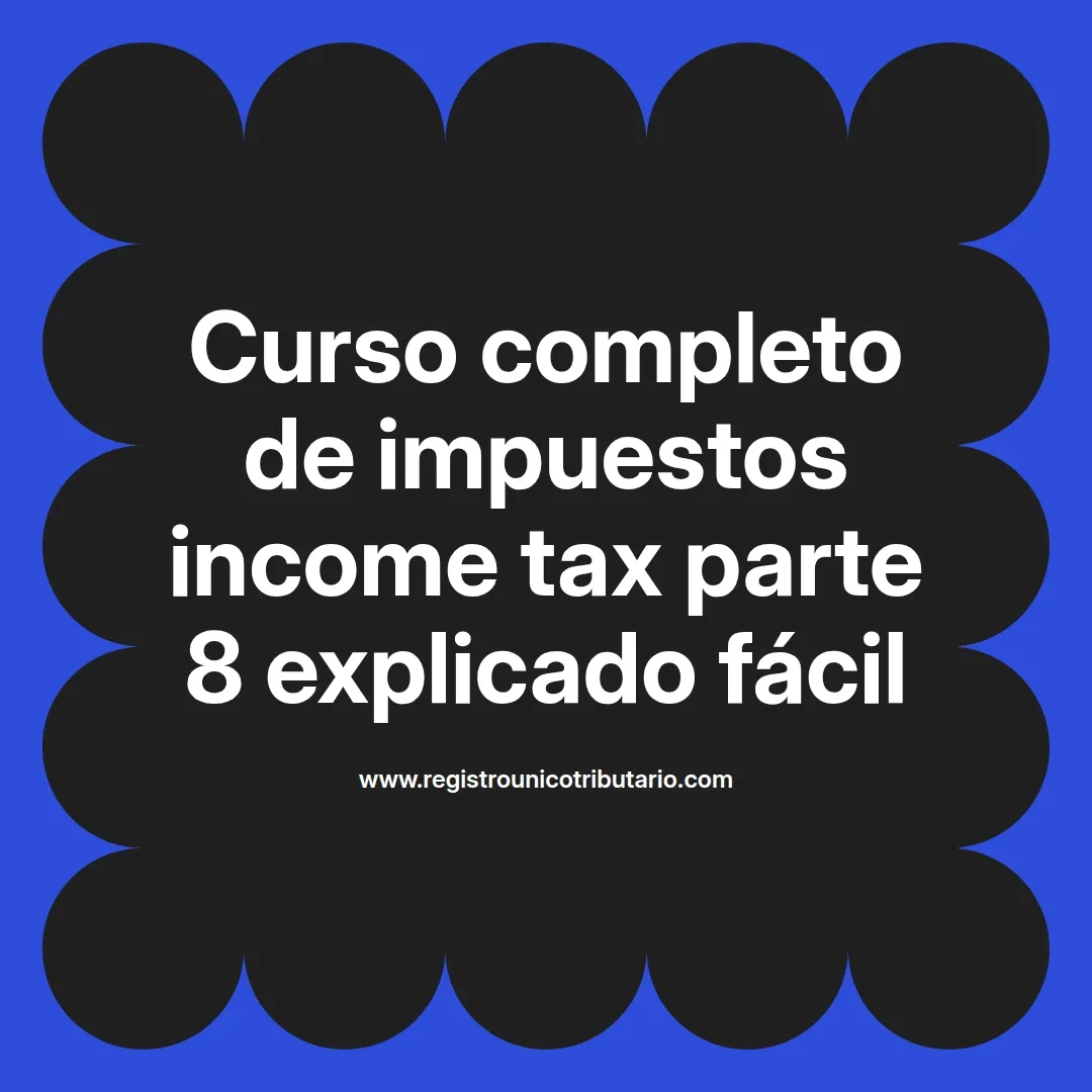 imagen destacada del post con un texto en el centro que dice Curso completo de impuestos income tax parte 8 explicado fácil y abajo del texto aparece el url de sitio web que es registro unico tributario punto com