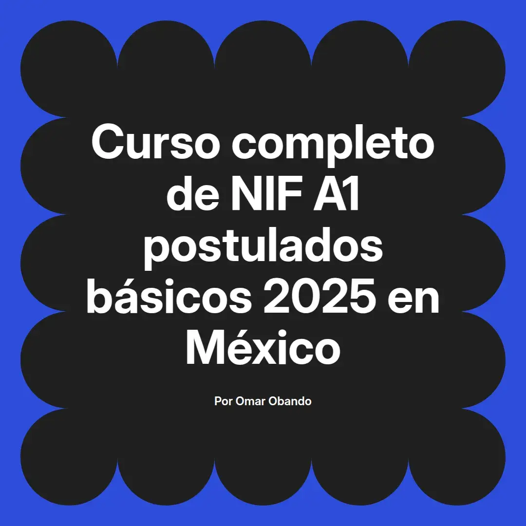 imagen destacada del post con un texto en el centro que dice Curso completo de NIF A1 postulados básicos 2025 en México y abajo del texto aparece el nombre del autor Omar Obando