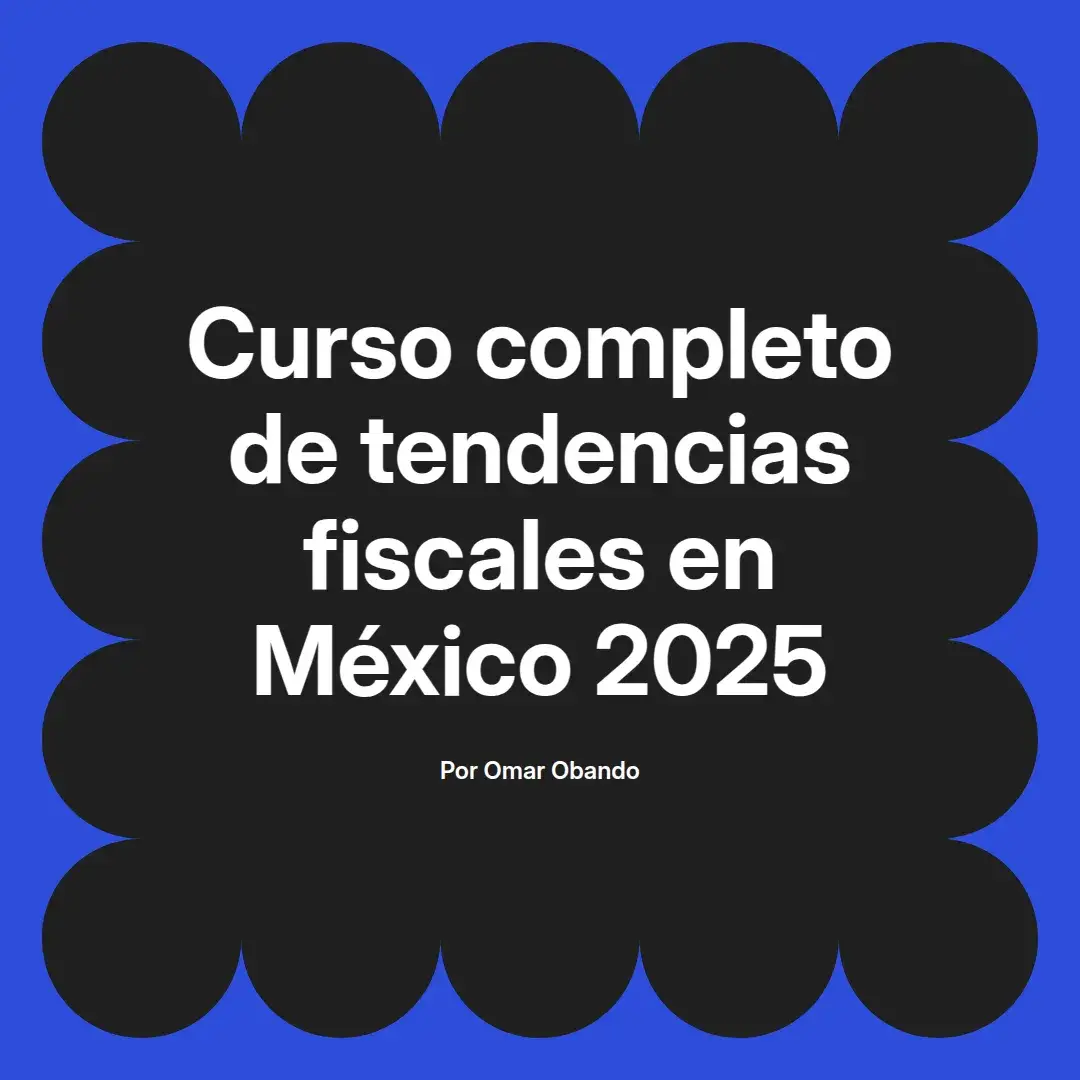 imagen destacada del post con un texto en el centro que dice Curso completo de tendencias fiscales en México 2025 y abajo del texto aparece el nombre del autor Omar Obando