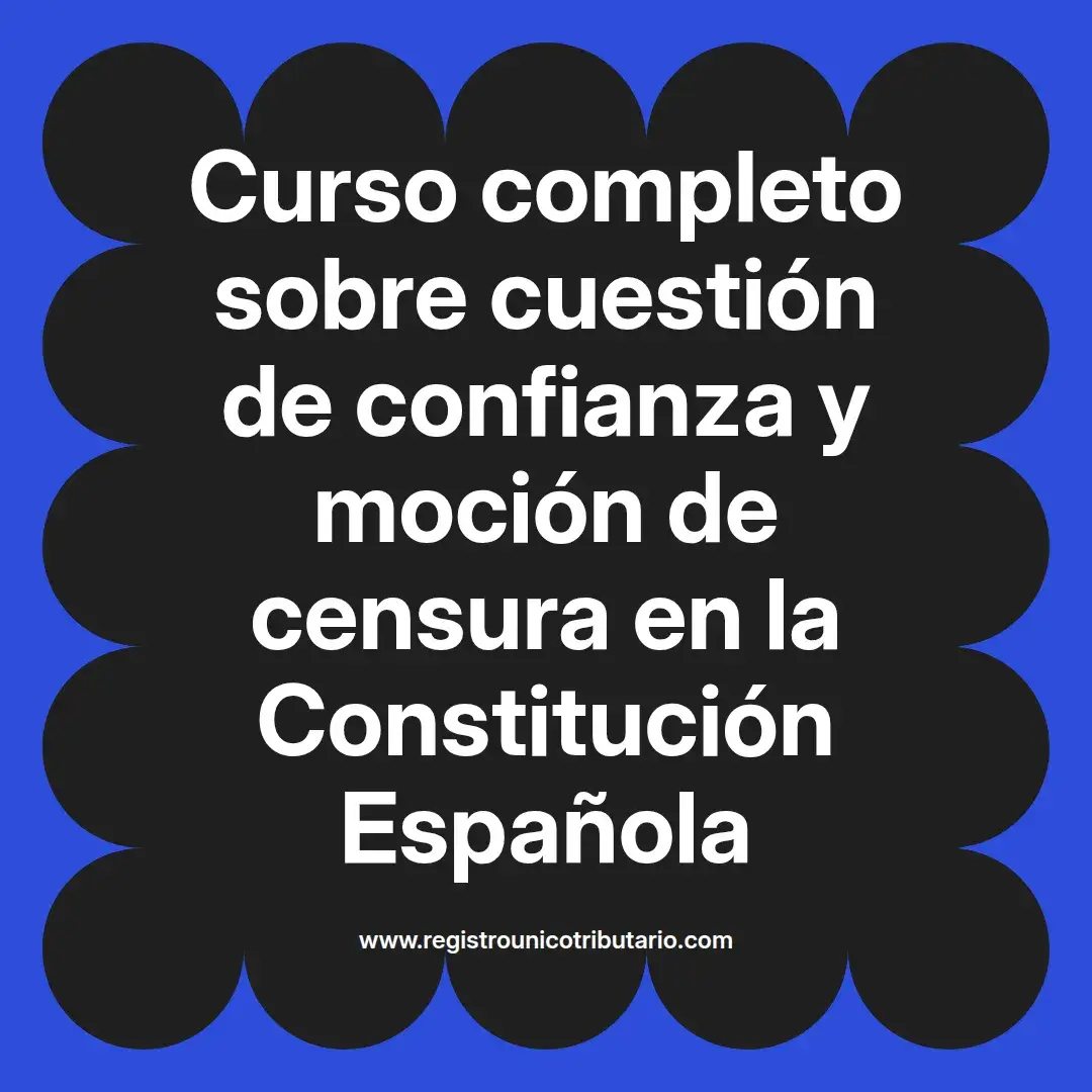 imagen destacada del post con un texto en el centro que dice Curso completo sobre cuestión de confianza y moción de censura en la Constitución Española y abajo del texto aparece el url de sitio web que es registro unico tributario punto com