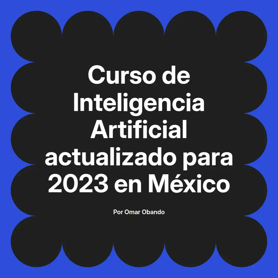 imagen destacada del post con un texto en el centro que dice Curso de Inteligencia Artificial actualizado para 2023 en México y abajo del texto aparece el nombre del autor Omar Obando