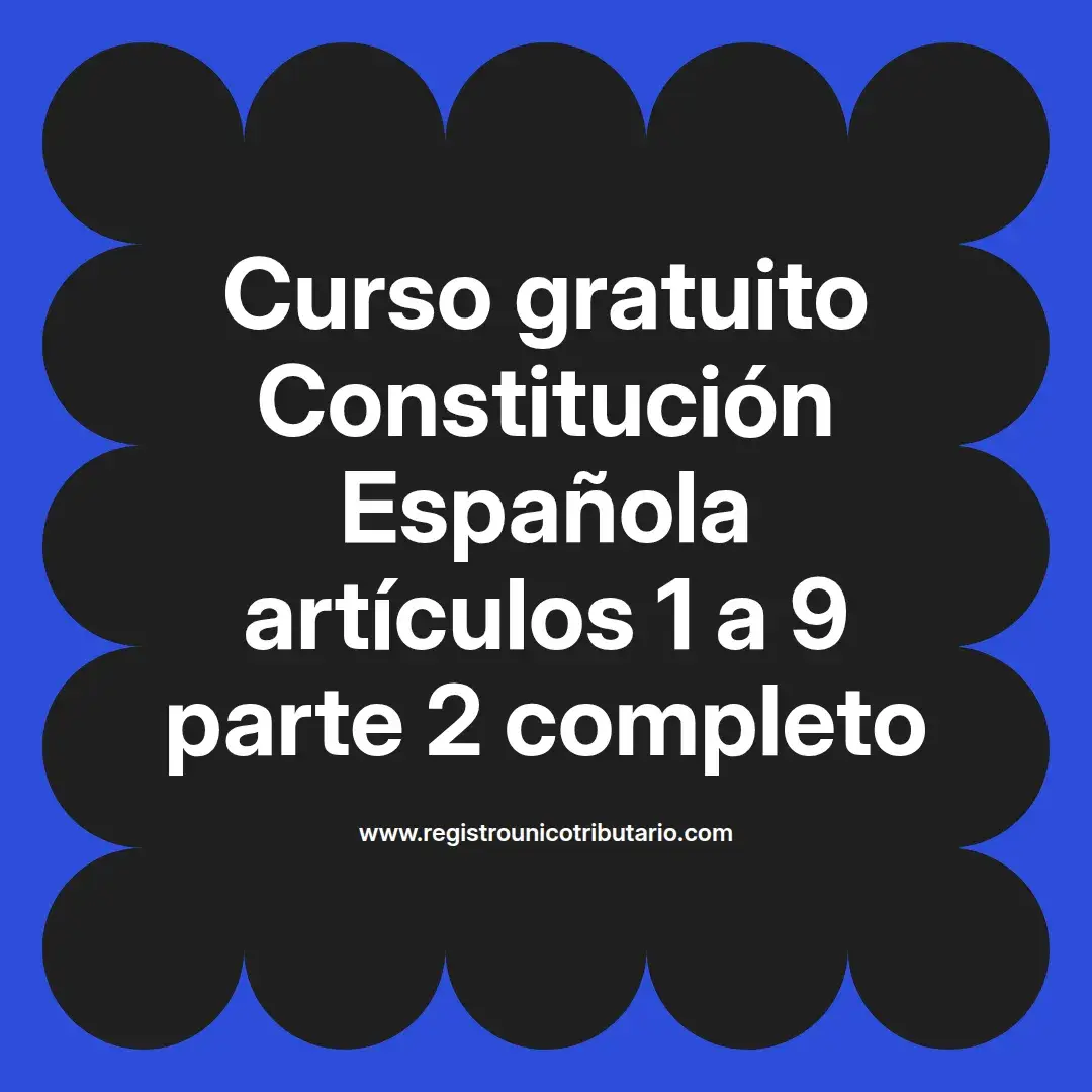 imagen destacada del post con un texto en el centro que dice Curso gratuito Constitución Española artículos 1 a 9 parte 2 completo y abajo del texto aparece el url de sitio web que es registro unico tributario punto com