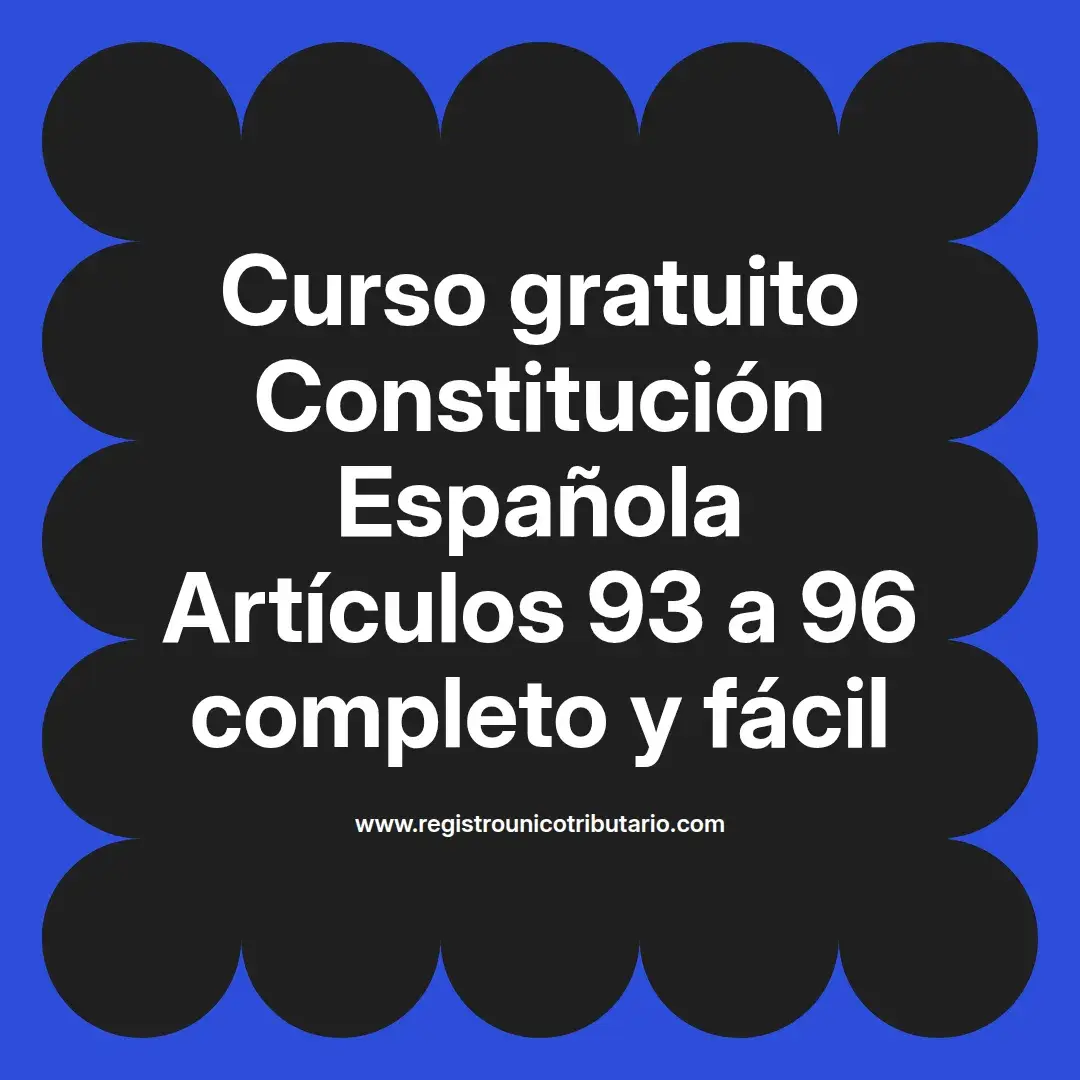 imagen destacada del post con un texto en el centro que dice Curso gratuito Constitución Española Artículos 93 a 96 completo y fácil y abajo del texto aparece el url de sitio web que es registro unico tributario punto com