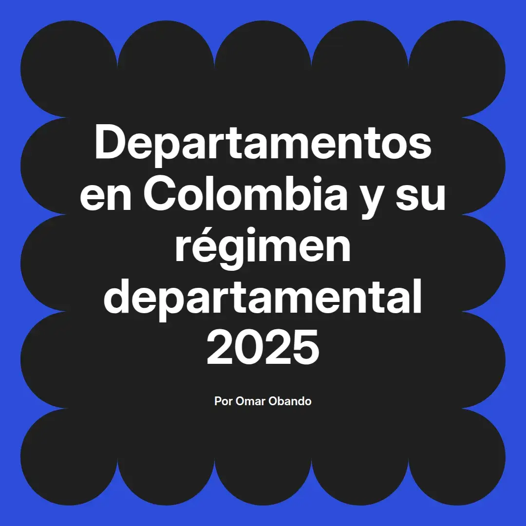 imagen destacada del post con un texto en el centro que dice Departamentos en Colombia y su régimen departamental 2025 y abajo del texto aparece el nombre del autor Omar Obando