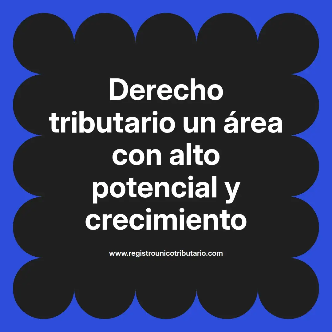 imagen destacada del post con un texto en el centro que dice Derecho tributario un área con alto potencial y crecimiento y abajo del texto aparece el url de sitio web que es registro unico tributario punto com