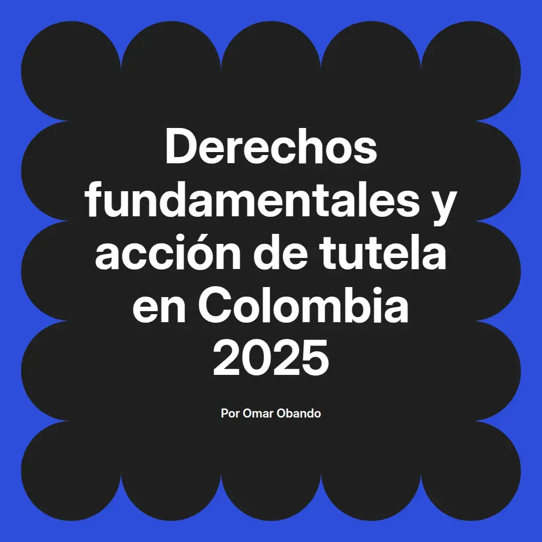 imagen destacada del post con un texto en el centro que dice Derechos fundamentales y acción de tutela en Colombia 2025 y abajo del texto aparece el nombre del autor Omar Obando