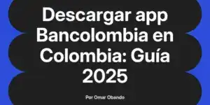 Descargar app Bancolombia en Colombia: Guía 2025