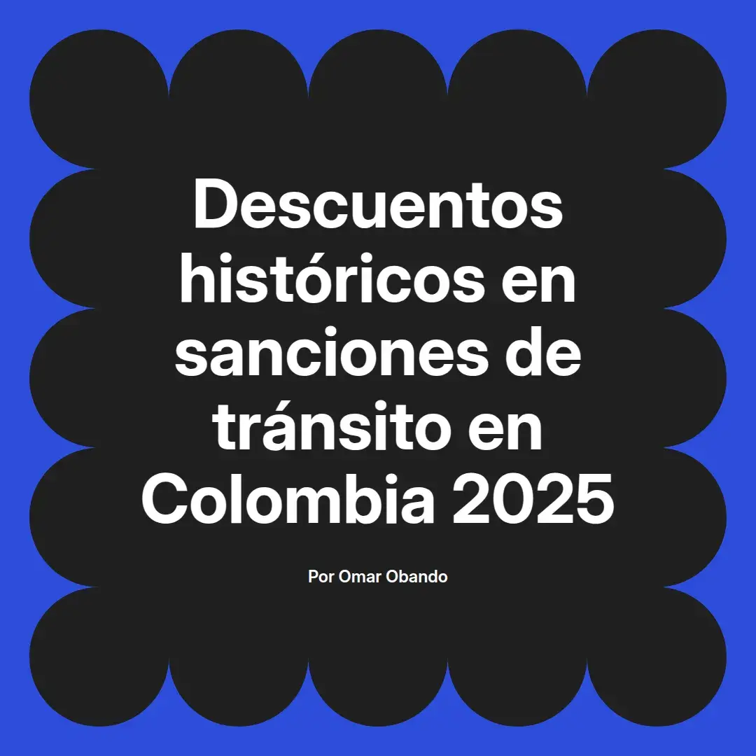 imagen destacada del post con un texto en el centro que dice Descuentos históricos en sanciones de tránsito en Colombia 2025 y abajo del texto aparece el nombre del autor Omar Obando