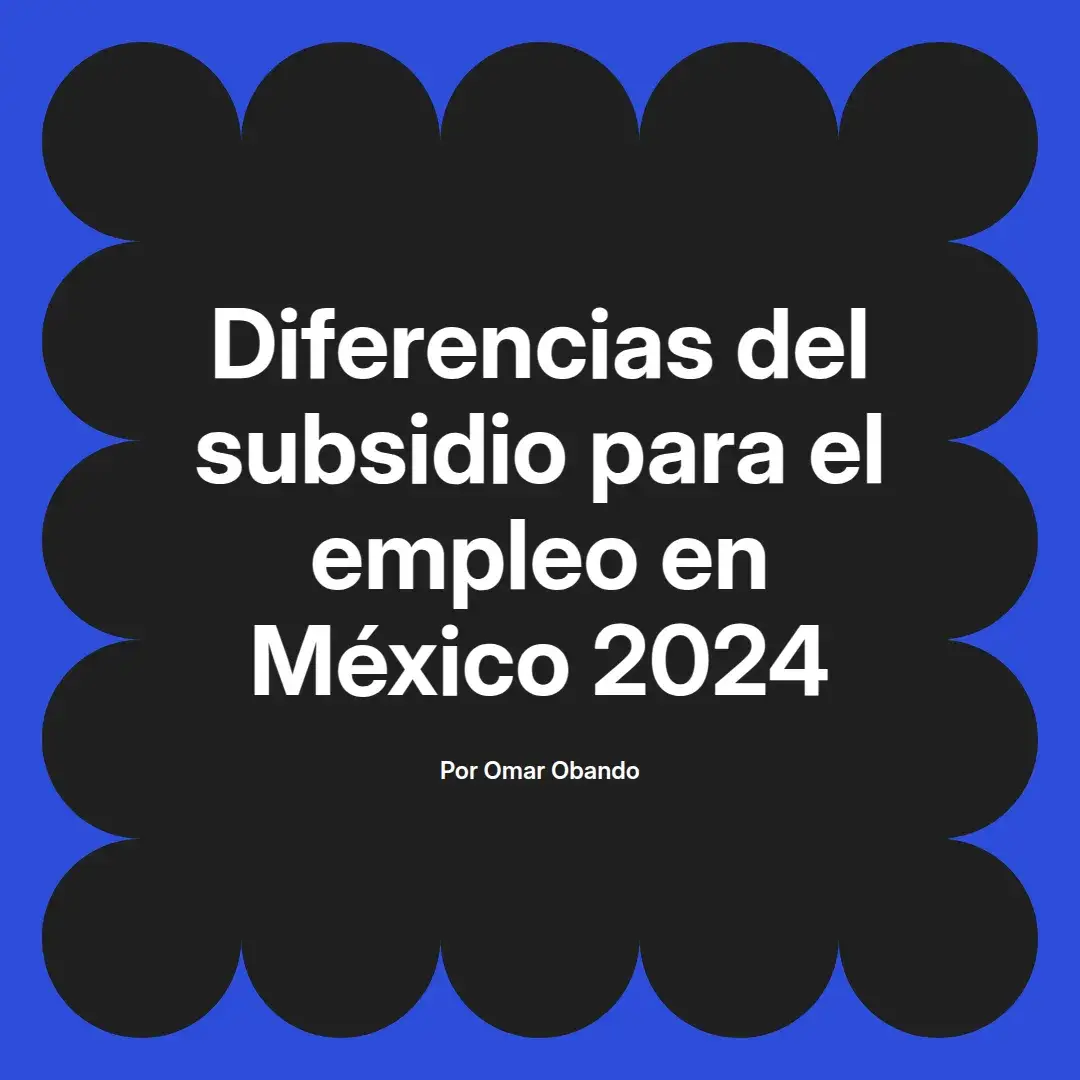 imagen destacada del post con un texto en el centro que dice Diferencias del subsidio para el empleo en México 2024 y abajo del texto aparece el nombre del autor Omar Obando