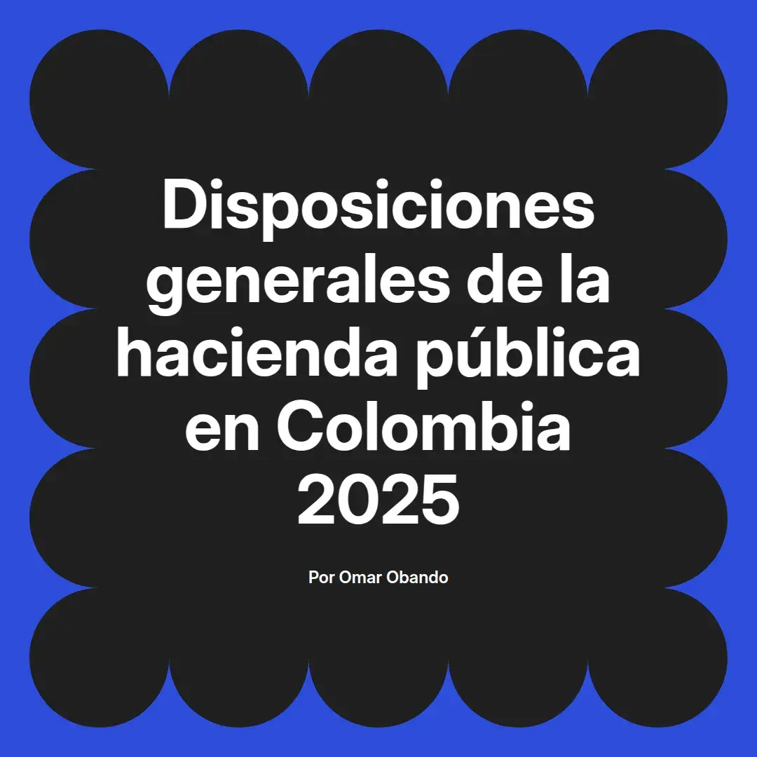imagen destacada del post con un texto en el centro que dice Disposiciones generales de la hacienda pública en Colombia 2025 y abajo del texto aparece el nombre del autor Omar Obando