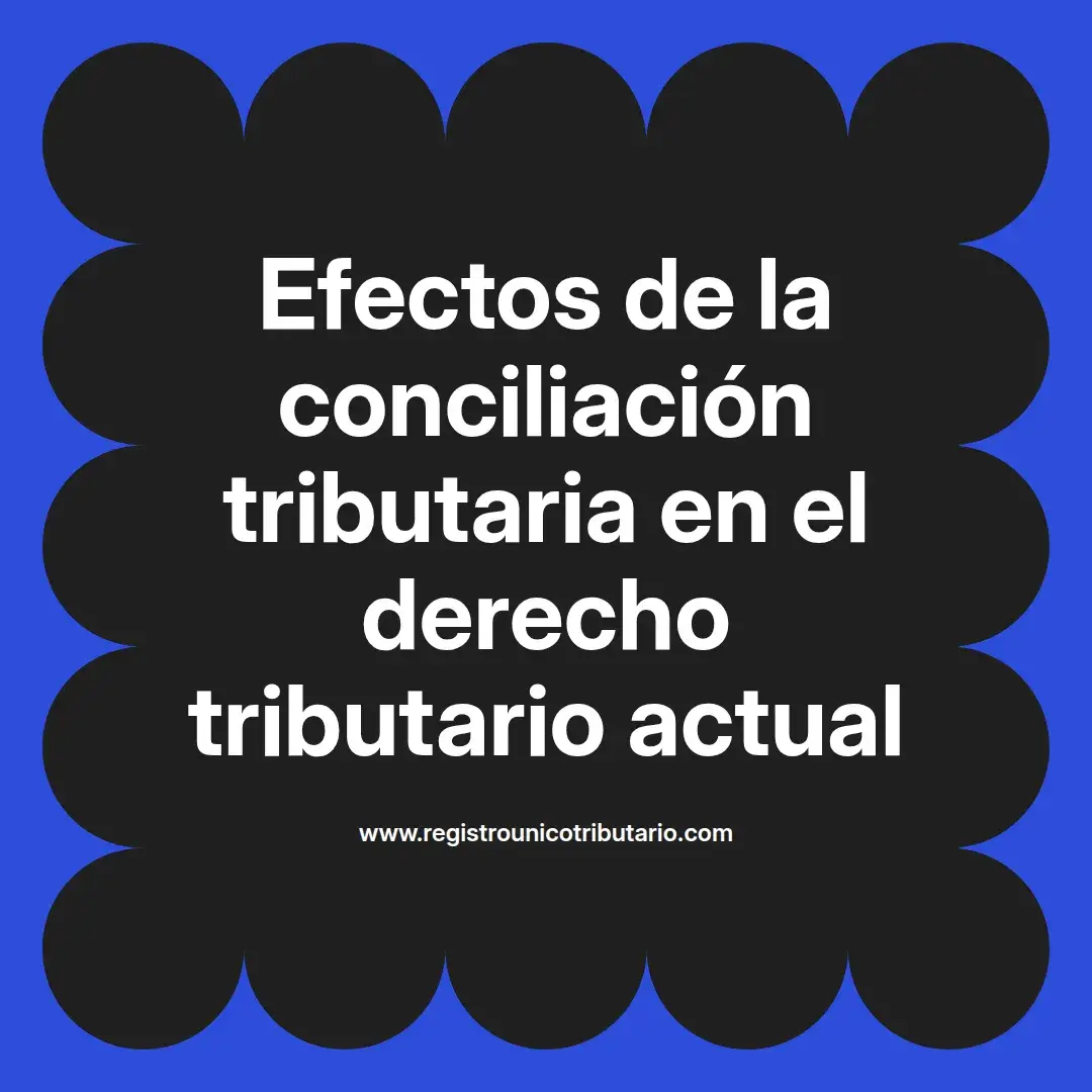 imagen destacada del post con un texto en el centro que dice Efectos de la conciliación tributaria en el derecho tributario actual y abajo del texto aparece el url de sitio web que es registro unico tributario punto com