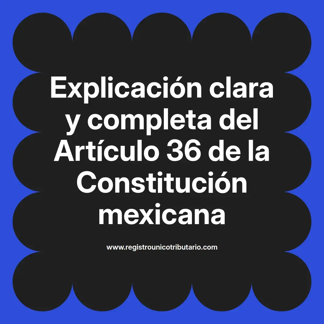imagen destacada del post con un texto en el centro que dice Explicación clara y completa del Artículo 36 de la Constitución mexicana y abajo del texto aparece el url de sitio web que es registro unico tributario punto com