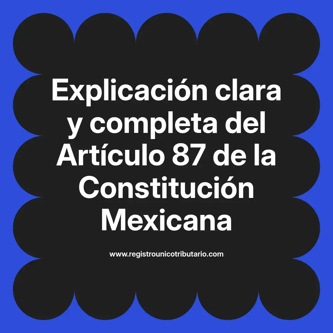 imagen destacada del post con un texto en el centro que dice Explicación clara y completa del Artículo 87 de la Constitución Mexicana y abajo del texto aparece el url de sitio web que es registro unico tributario punto com