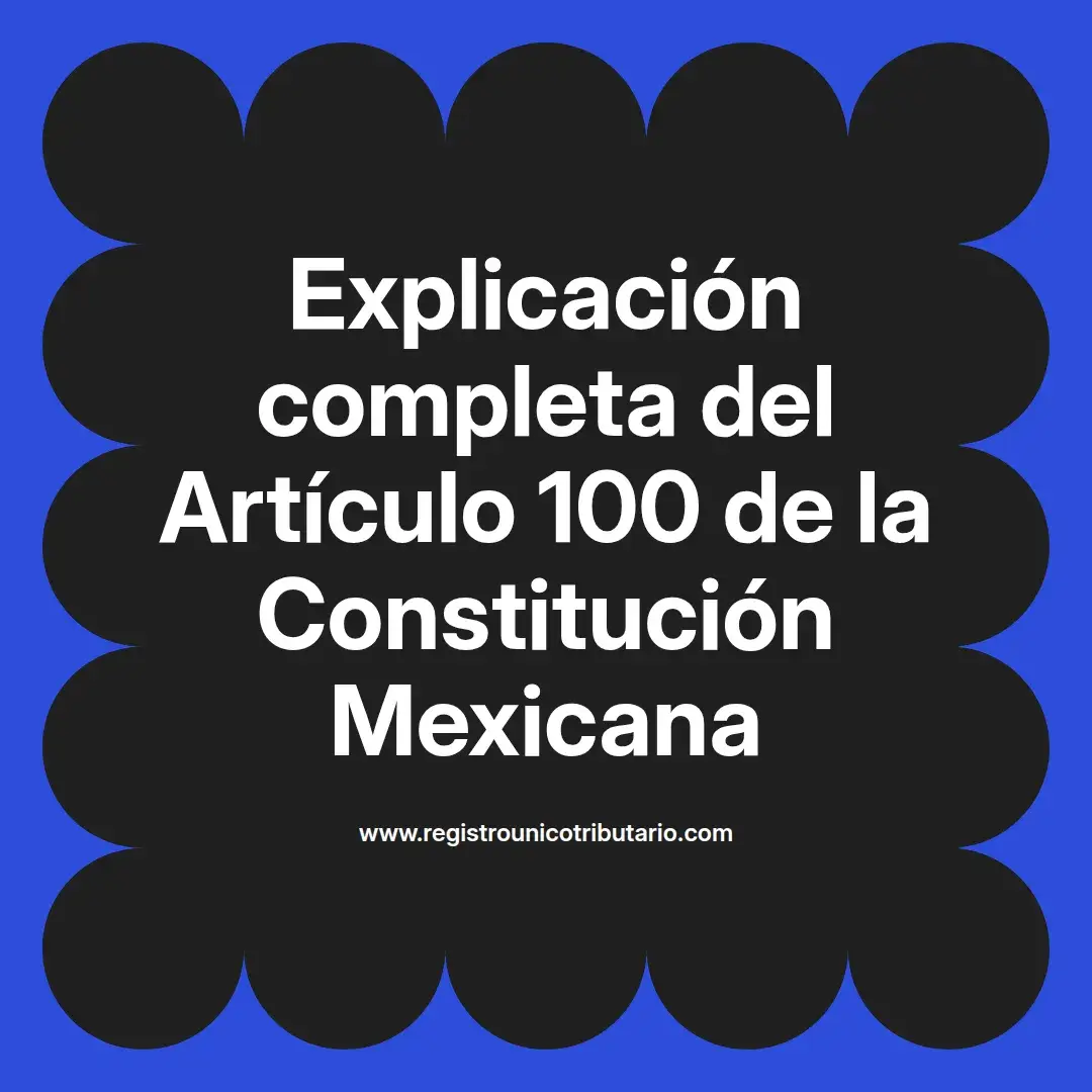 imagen destacada del post con un texto en el centro que dice Explicación completa del Artículo 100 de la Constitución Mexicana y abajo del texto aparece el url de sitio web que es registro unico tributario punto com