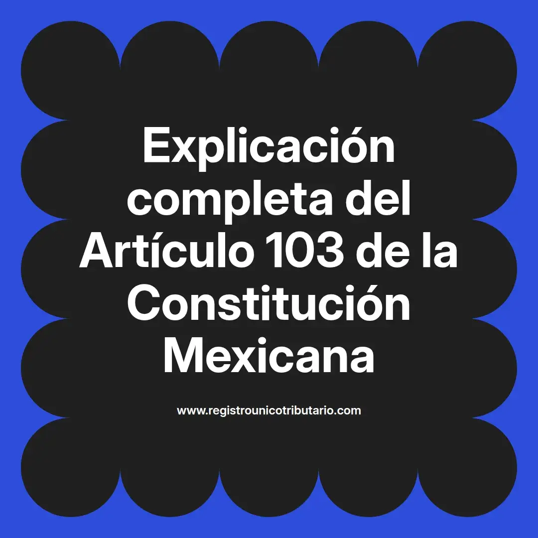 imagen destacada del post con un texto en el centro que dice Explicación completa del Artículo 103 de la Constitución Mexicana y abajo del texto aparece el url de sitio web que es registro unico tributario punto com