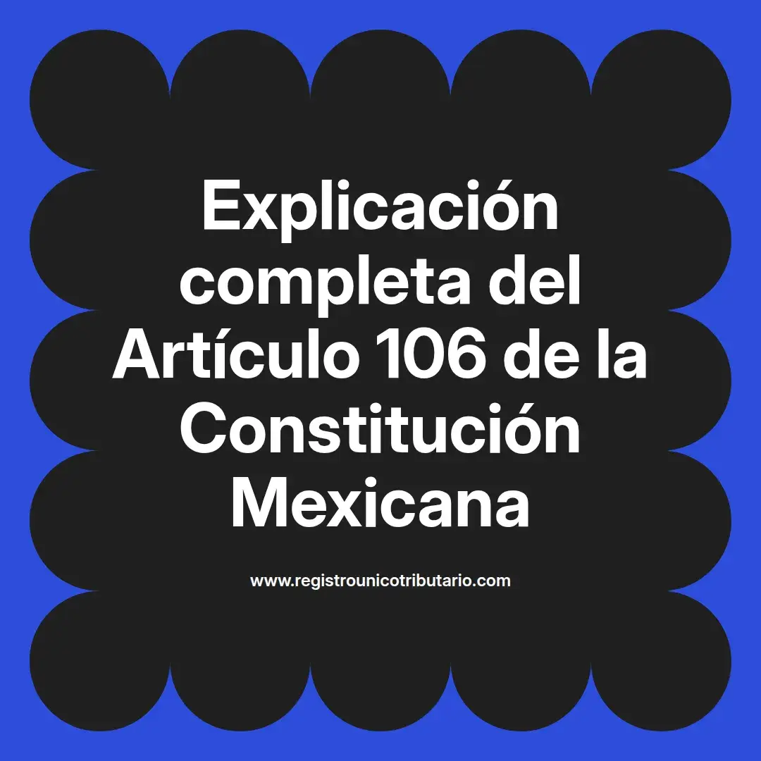 imagen destacada del post con un texto en el centro que dice Explicación completa del Artículo 106 de la Constitución Mexicana y abajo del texto aparece el url de sitio web que es registro unico tributario punto com