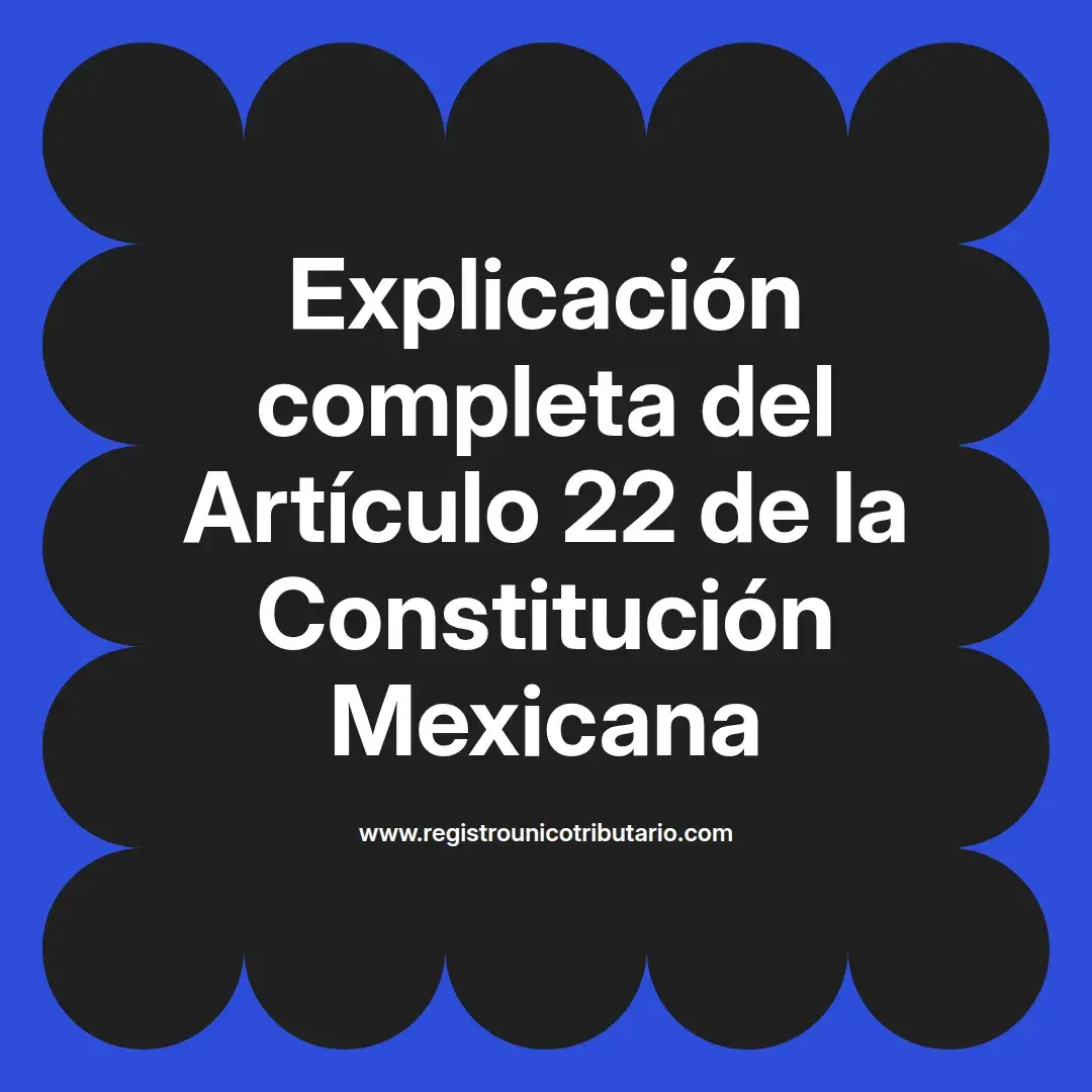 imagen destacada del post con un texto en el centro que dice Explicación completa del Artículo 22 de la Constitución Mexicana y abajo del texto aparece el url de sitio web que es registro unico tributario punto com