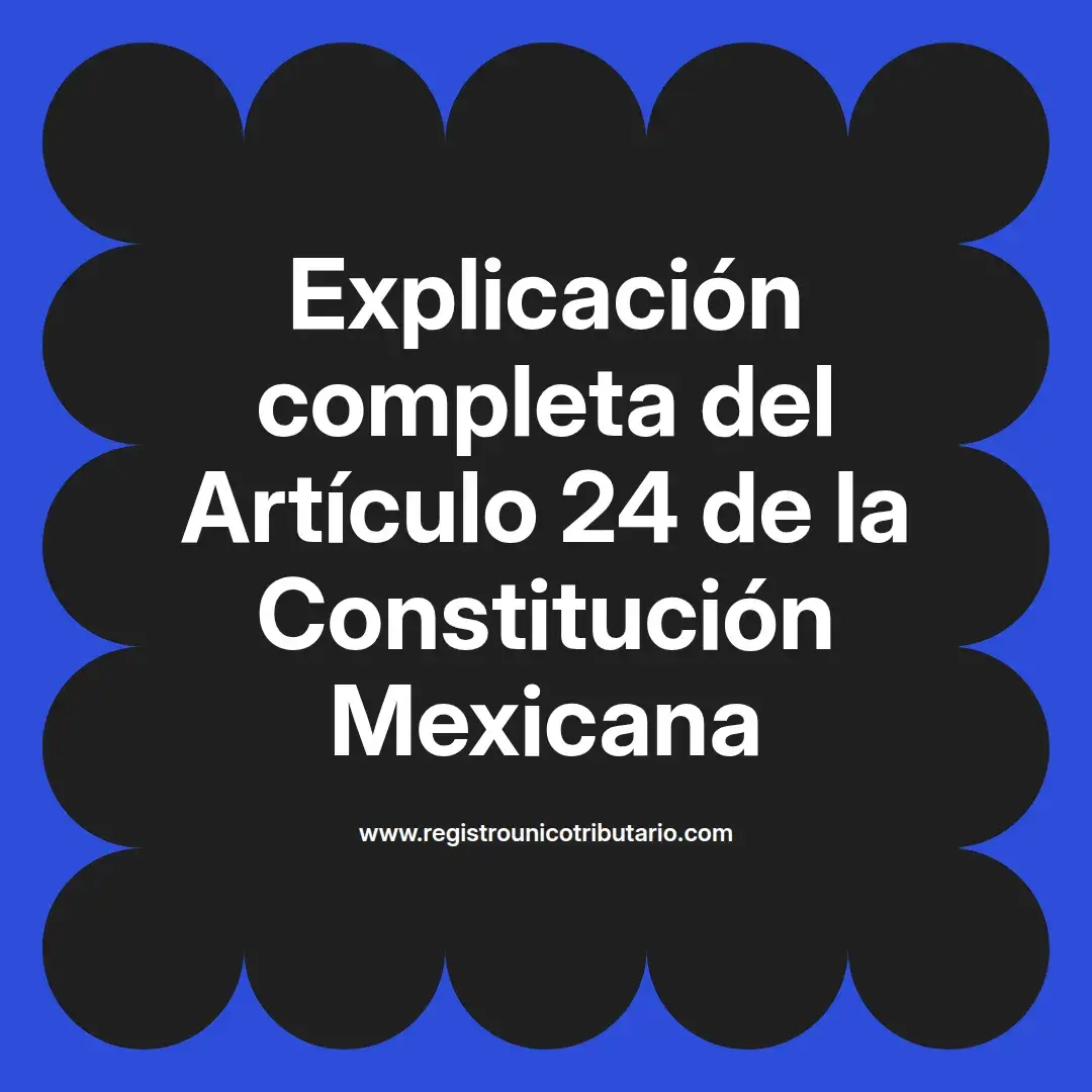 imagen destacada del post con un texto en el centro que dice Explicación completa del Artículo 24 de la Constitución Mexicana y abajo del texto aparece el url de sitio web que es registro unico tributario punto com