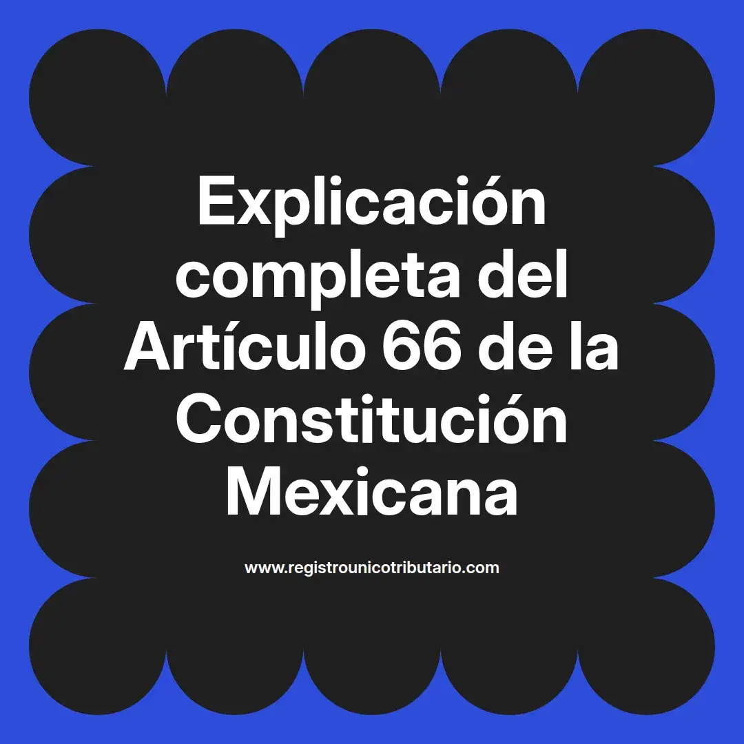imagen destacada del post con un texto en el centro que dice Explicación completa del Artículo 66 de la Constitución Mexicana y abajo del texto aparece el url de sitio web que es registro unico tributario punto com
