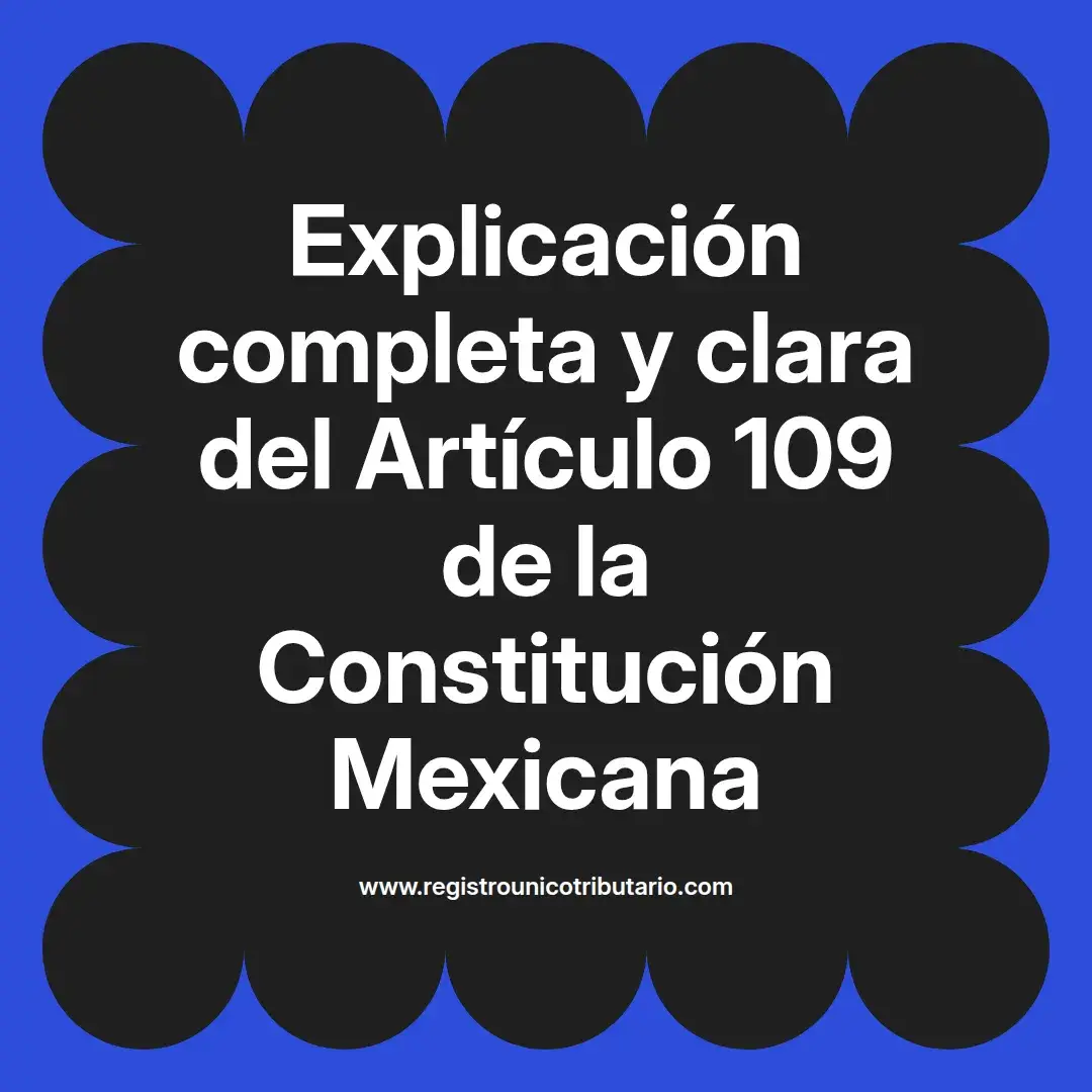 imagen destacada del post con un texto en el centro que dice Explicación completa y clara del Artículo 109 de la Constitución Mexicana y abajo del texto aparece el url de sitio web que es registro unico tributario punto com