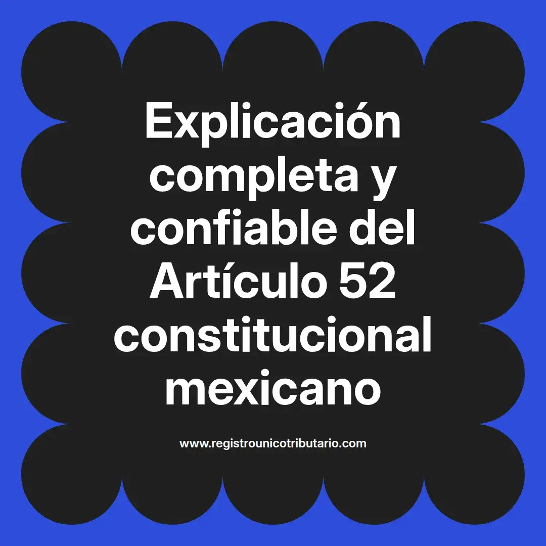 imagen destacada del post con un texto en el centro que dice Explicación completa y confiable del Artículo 52 constitucional mexicano y abajo del texto aparece el url de sitio web que es registro unico tributario punto com
