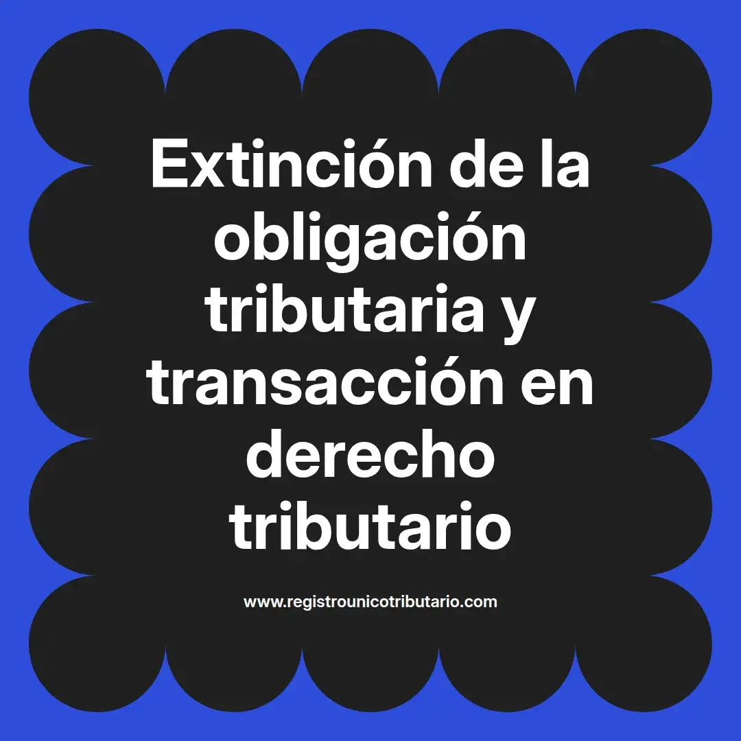 imagen destacada del post con un texto en el centro que dice Extinción de la obligación tributaria y transacción en derecho tributario y abajo del texto aparece el url de sitio web que es registro unico tributario punto com