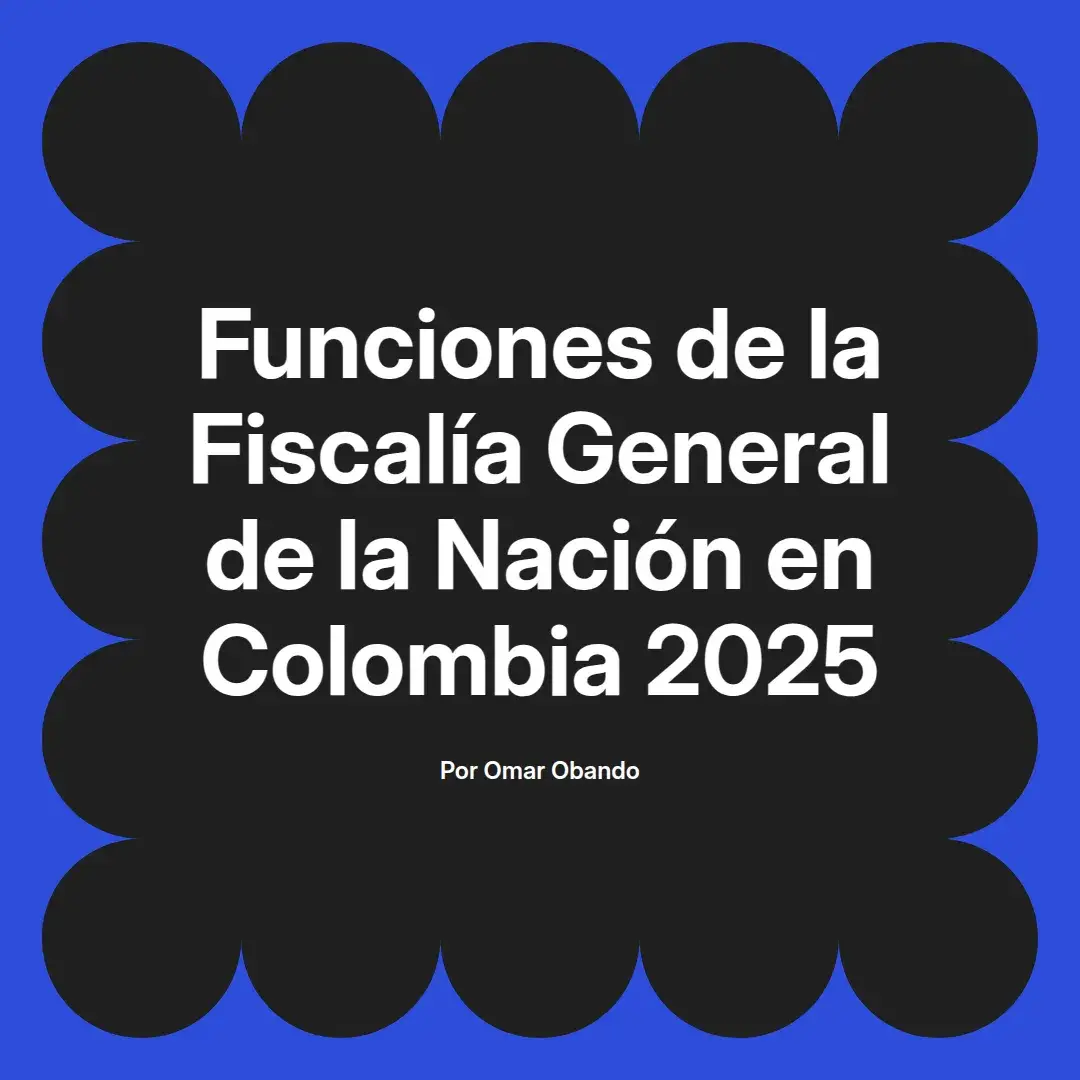 imagen destacada del post con un texto en el centro que dice Funciones de la Fiscalía General de la Nación en Colombia 2025 y abajo del texto aparece el nombre del autor Omar Obando