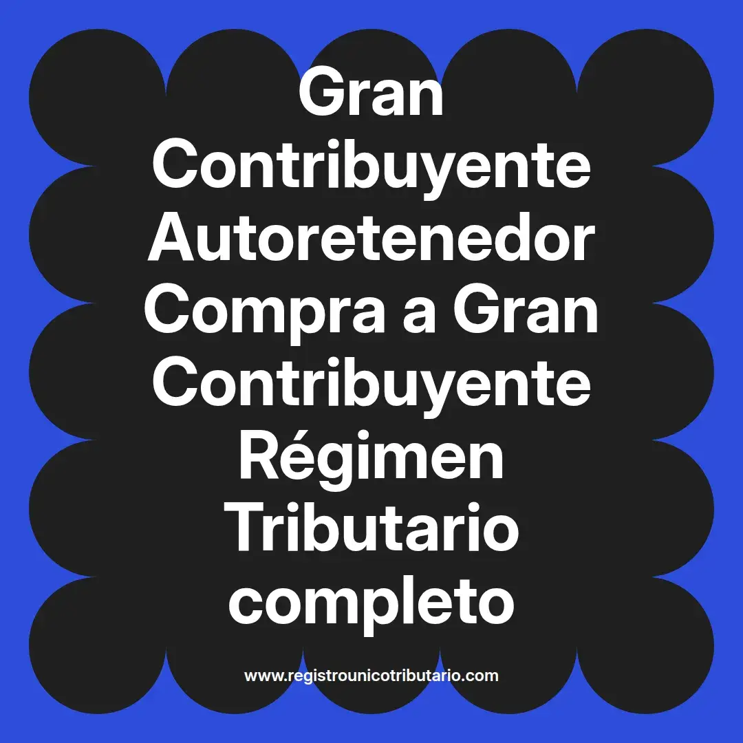 imagen destacada del post con un texto en el centro que dice Gran Contribuyente Autoretenedor Compra a Gran Contribuyente Régimen Tributario completo y abajo del texto aparece el url de sitio web que es registro unico tributario punto com