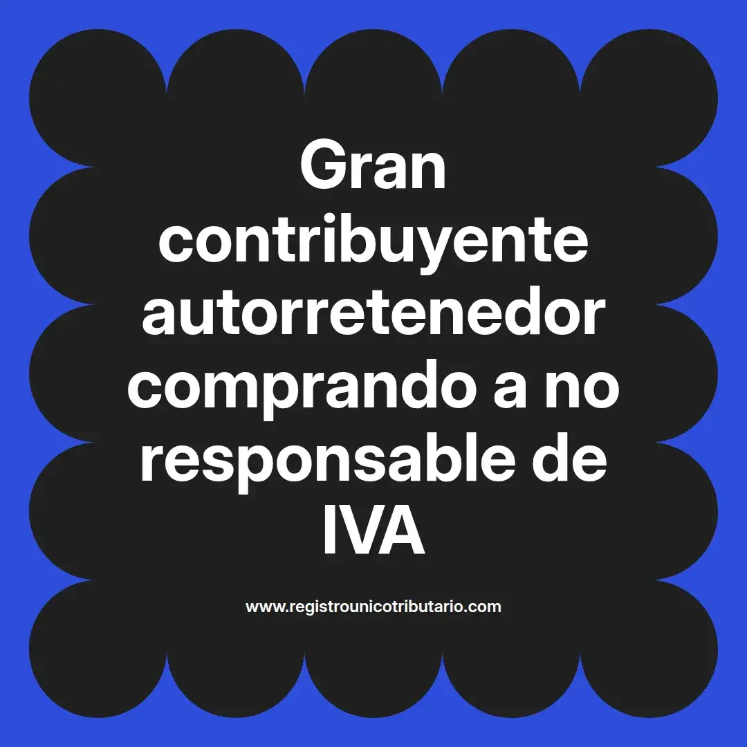 imagen destacada del post con un texto en el centro que dice Gran contribuyente autorretenedor comprando a no responsable de IVA y abajo del texto aparece el url de sitio web que es registro unico tributario punto com
