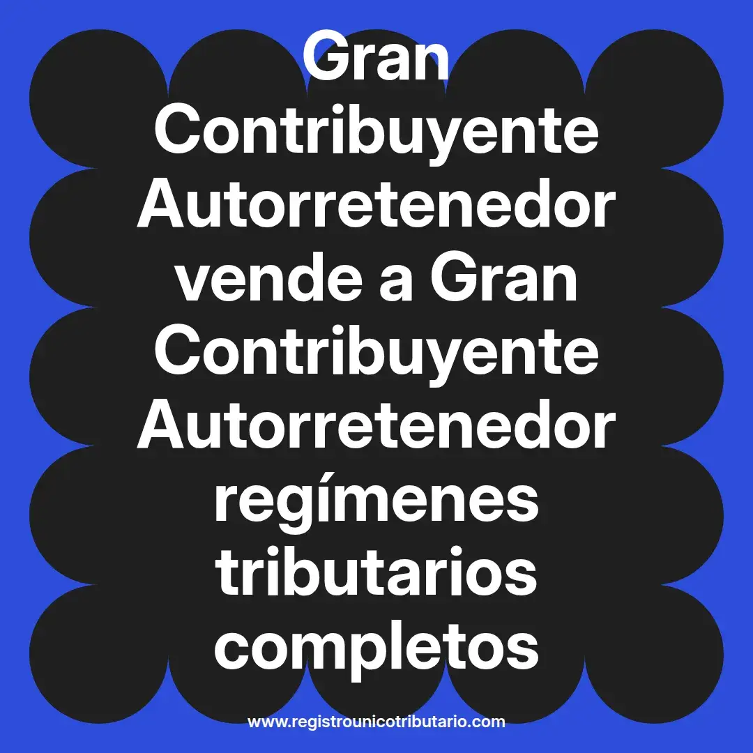 imagen destacada del post con un texto en el centro que dice Gran Contribuyente Autorretenedor vende a Gran Contribuyente Autorretenedor regímenes tributarios completos y abajo del texto aparece el url de sitio web que es registro unico tributario punto com