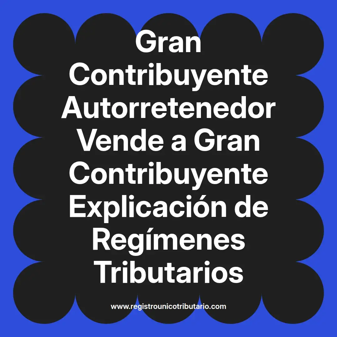 imagen destacada del post con un texto en el centro que dice Gran Contribuyente Autorretenedor Vende a Gran Contribuyente Explicación de Regímenes Tributarios y abajo del texto aparece el url de sitio web que es registro unico tributario punto com