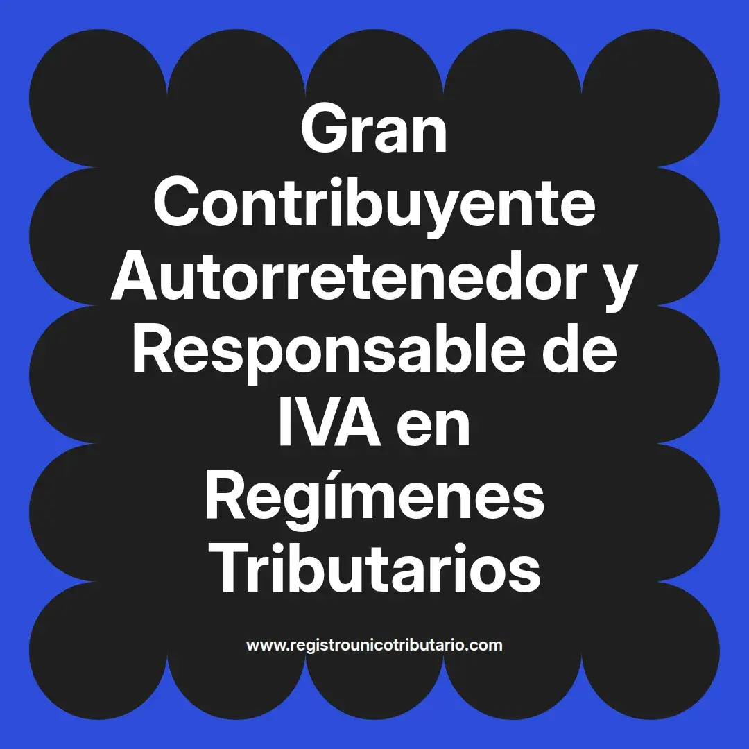 imagen destacada del post con un texto en el centro que dice Gran Contribuyente Autorretenedor y Responsable de IVA en Regímenes Tributarios y abajo del texto aparece el url de sitio web que es registro unico tributario punto com