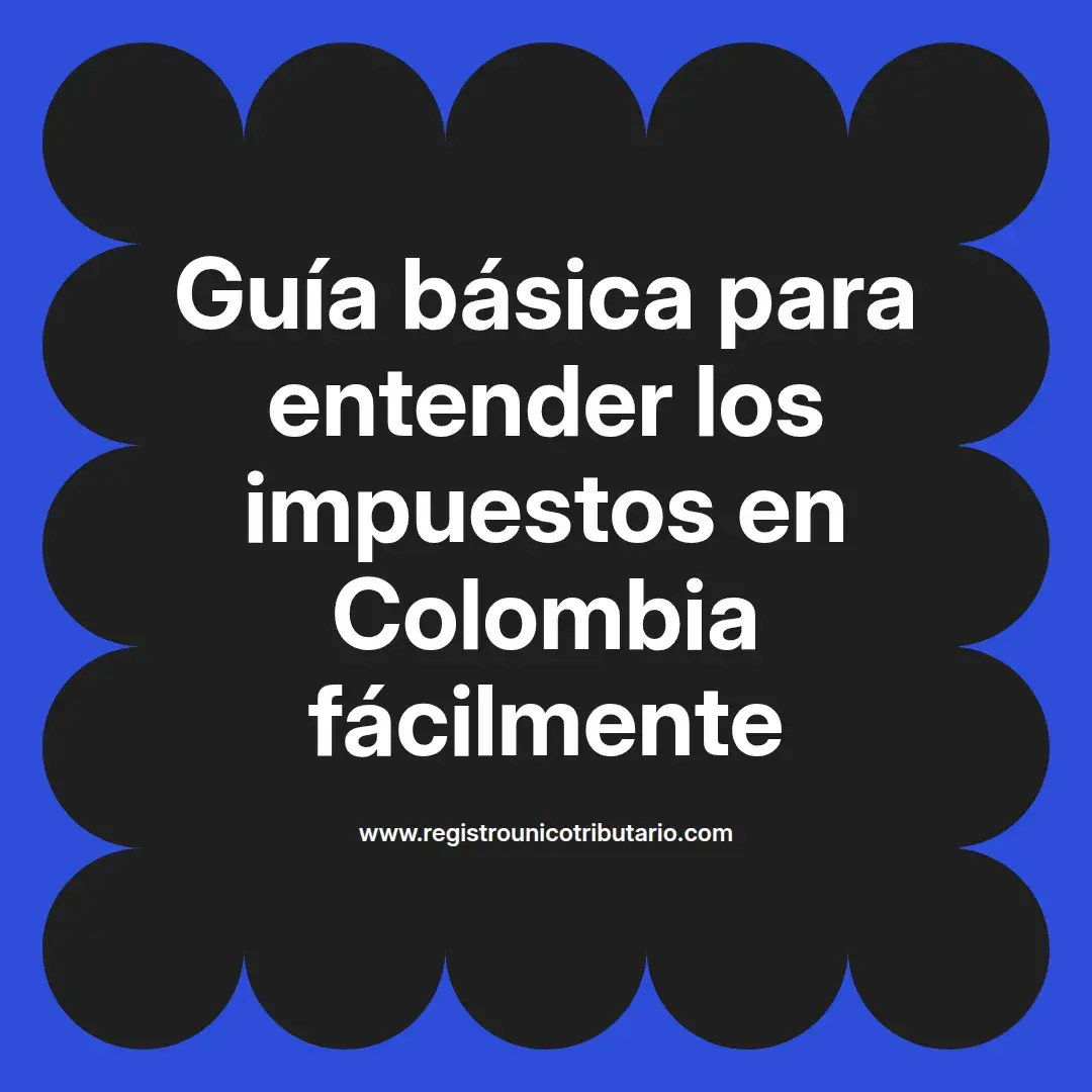 imagen destacada del post con un texto en el centro que dice Guía básica para entender los impuestos en Colombia fácilmente y abajo del texto aparece el url de sitio web que es registro unico tributario punto com