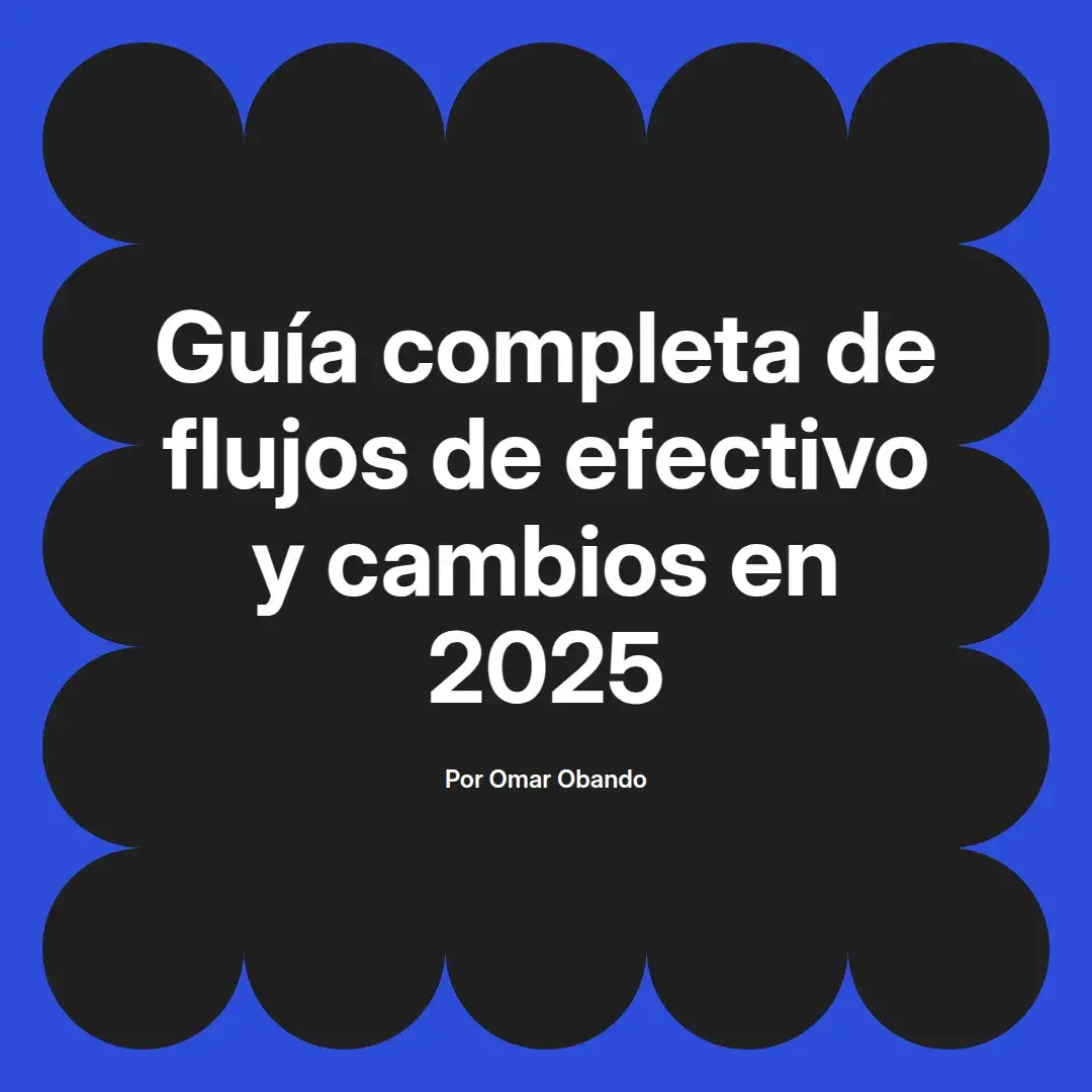 imagen destacada del post con un texto en el centro que dice Guía completa de flujos de efectivo y cambios en 2025 y abajo del texto aparece el nombre del autor Omar Obando