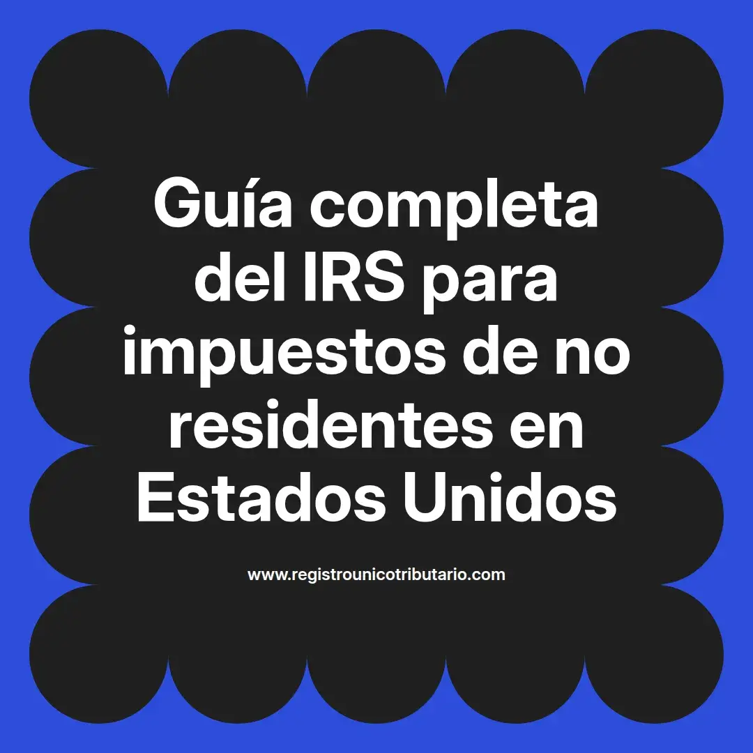 imagen destacada del post con un texto en el centro que dice Guía completa del IRS para impuestos de no residentes en Estados Unidos y abajo del texto aparece el url de sitio web que es registro unico tributario punto com