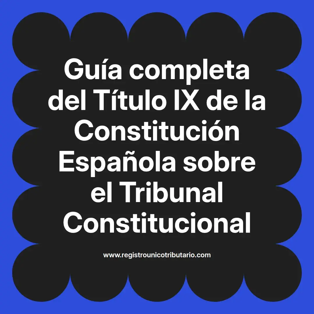 imagen destacada del post con un texto en el centro que dice Guía completa del Título IX de la Constitución Española sobre el Tribunal Constitucional y abajo del texto aparece el url de sitio web que es registro unico tributario punto com
