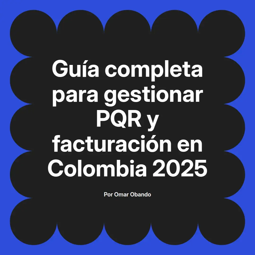 imagen destacada del post con un texto en el centro que dice Guía completa para gestionar PQR y facturación en Colombia 2025 y abajo del texto aparece el nombre del autor Omar Obando