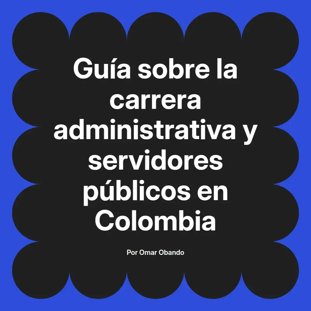 imagen destacada del post con un texto en el centro que dice Guía sobre la carrera administrativa y servidores públicos en Colombia y abajo del texto aparece el nombre del autor Omar Obando