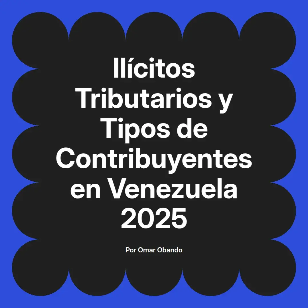 imagen destacada del post con un texto en el centro que dice Ilícitos Tributarios y Tipos de Contribuyentes en Venezuela 2025 y abajo del texto aparece el nombre del autor Omar Obando