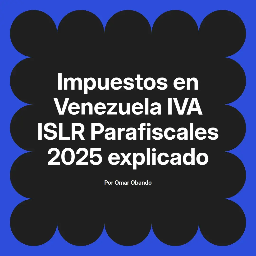 imagen destacada del post con un texto en el centro que dice Impuestos en Venezuela IVA ISLR Parafiscales 2025 explicado y abajo del texto aparece el nombre del autor Omar Obando