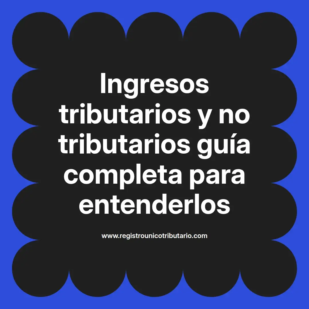 imagen destacada del post con un texto en el centro que dice Ingresos tributarios y no tributarios guía completa para entenderlos y abajo del texto aparece el url de sitio web que es registro unico tributario punto com