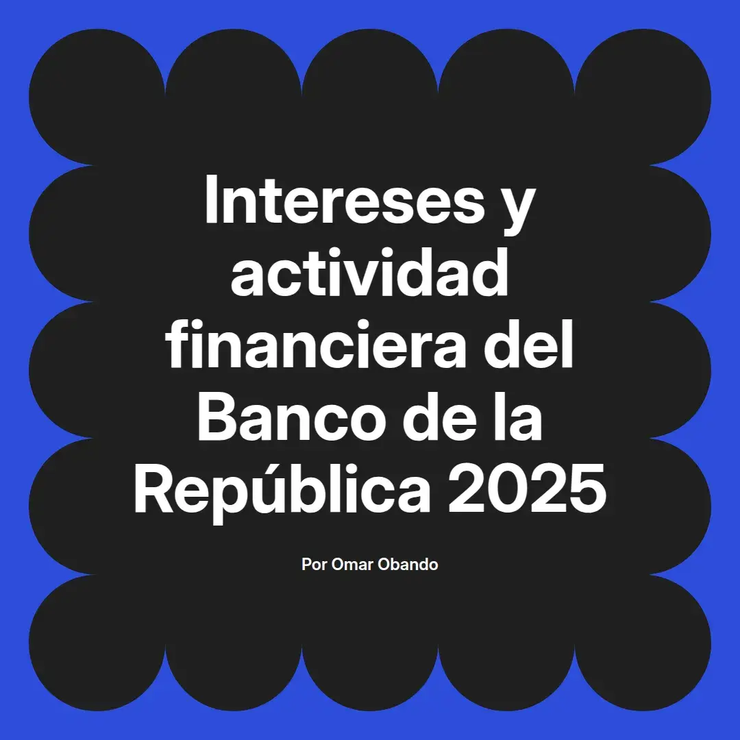 imagen destacada del post con un texto en el centro que dice Intereses y actividad financiera del Banco de la República 2025 y abajo del texto aparece el nombre del autor Omar Obando