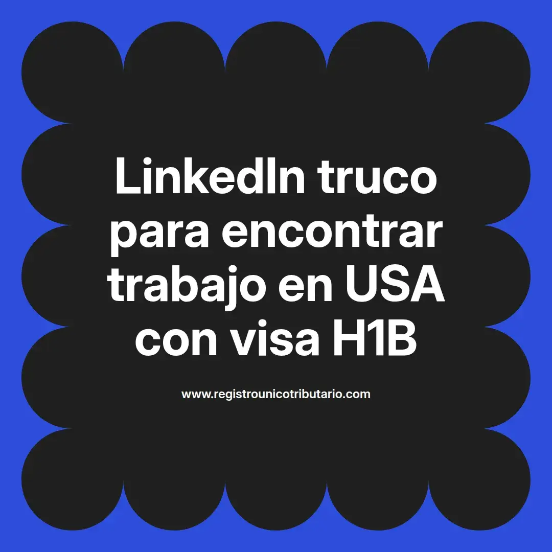 imagen destacada del post con un texto en el centro que dice LinkedIn truco para encontrar trabajo en USA con visa H1B y abajo del texto aparece el url de sitio web que es registro unico tributario punto com