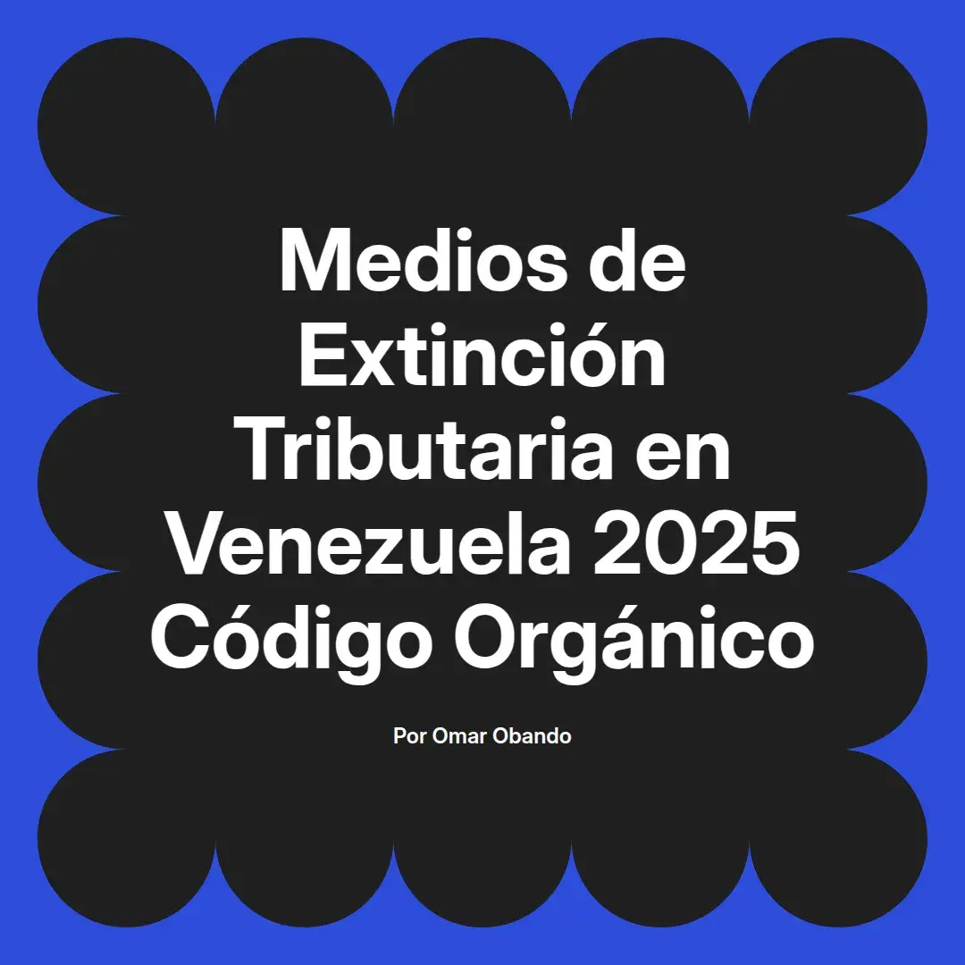 imagen destacada del post con un texto en el centro que dice Medios de Extinción Tributaria en Venezuela 2025 Código Orgánico y abajo del texto aparece el nombre del autor Omar Obando