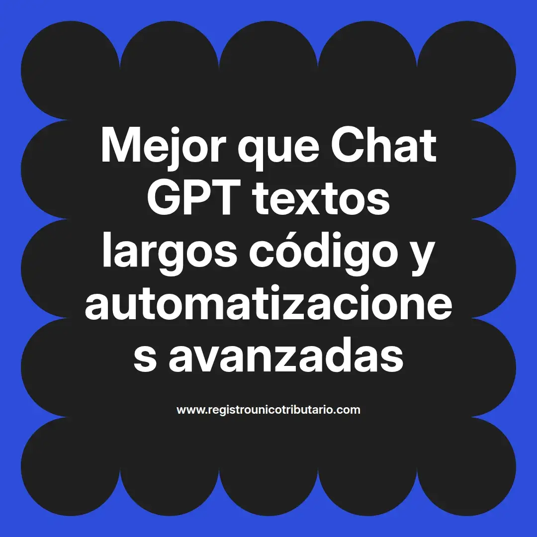 imagen destacada del post con un texto en el centro que dice Mejor que Chat GPT textos largos código y automatizaciones avanzadas y abajo del texto aparece el url de sitio web que es registro unico tributario punto com