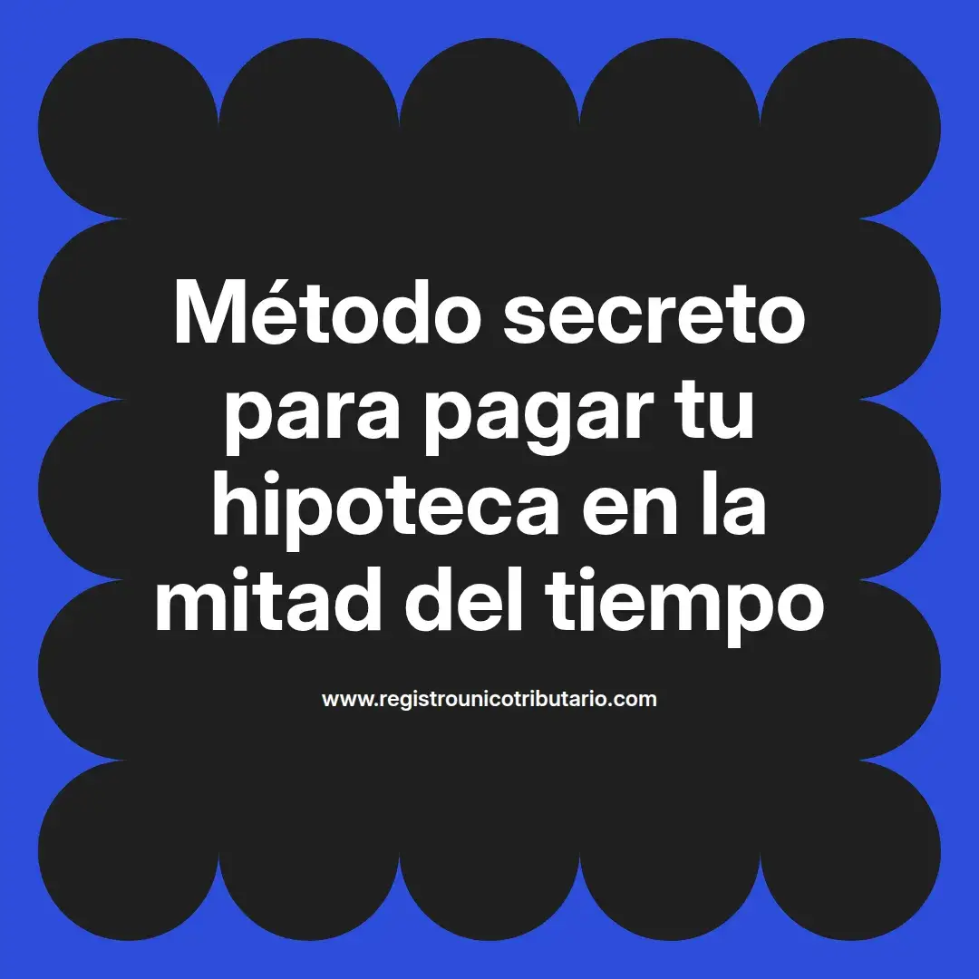 imagen destacada del post con un texto en el centro que dice Método secreto para pagar tu hipoteca en la mitad del tiempo y abajo del texto aparece el url de sitio web que es registro unico tributario punto com